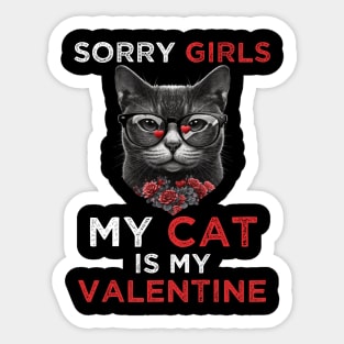 Sorry Girls my Cat is My Valentine - Funny Valentines day Gifts Ideas For Cats Lovers Sticker